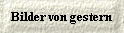  Bilder von gestern 